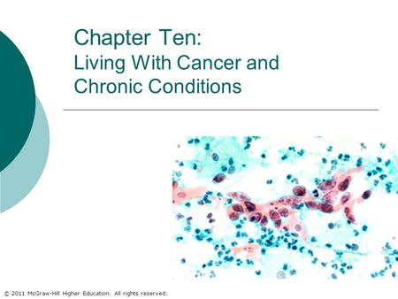 © 2011 McGraw-Hill Higher Education. All rights reserved. Chapter Ten: Living With Cancer and Chronic Conditions.