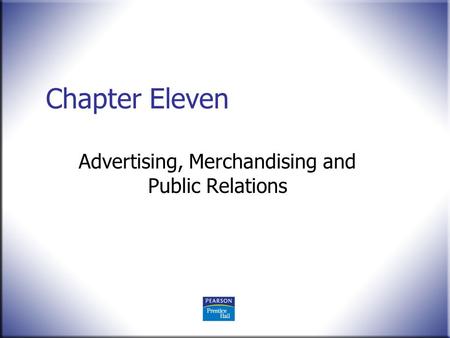 Chapter Eleven Advertising, Merchandising and Public Relations.