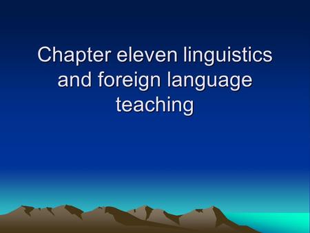 Chapter eleven linguistics and foreign language teaching