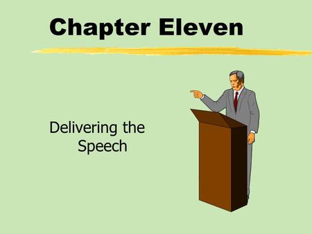 Chapter Eleven Delivering the Speech. Chapter Eleven Table of Contents zQualities of Effective Delivery zThe Functions of Nonverbal Communication in Delivery.