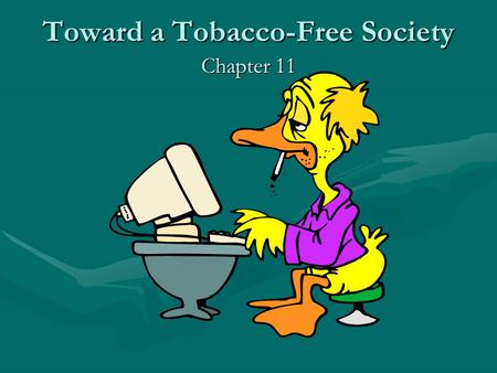 Toward a Tobacco-Free Society Chapter 11. RECENT HISTORY OF TOBACCO NOT A MAJOR HEALTH HAZARD UNTIL EARLY PART OF 20TH CENTURY UNTIL 1950’S SMOKING CONSIDERED.