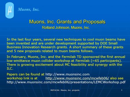 MUTAC06: Muons, Inc. projects 1 Muons, Inc. Grants and Proposals Rolland Johnson, Muons, Inc. Muons, Inc. Grants and Proposals Rolland Johnson, Muons,
