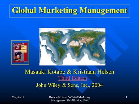Chapter 11Kotabe & Helsen's Global Marketing Management, Third Edition, 2004 1 Global Marketing Management Masaaki Kotabe & Kristiaan Helsen Third Edition.