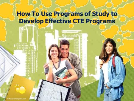 How To Use Programs of Study to Develop Effective CTE Programs.