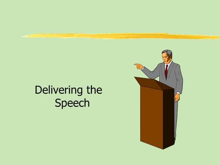 Delivering the Speech. Table of Contents zQualities of Effective Delivery zThe Functions of Nonverbal Communication in Delivery zThe Voice in Delivery.