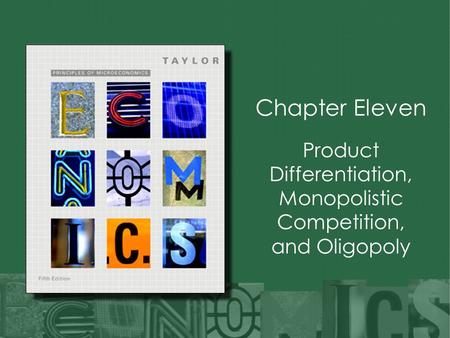 Chapter Eleven Product Differentiation, Monopolistic Competition, and Oligopoly.