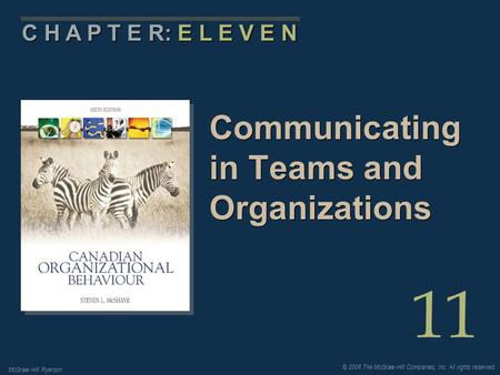 © 2006 The McGraw-Hill Companies, Inc. All rights reserved. McGraw-Hill Ryerson 11 C H A P T E R: E L E V E N Communicating in Teams and Organizations.