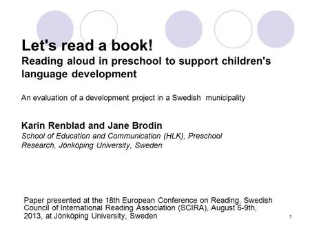 Let's read a book! Reading aloud in preschool to support children's language development An evaluation of a development project in a Swedish municipality.
