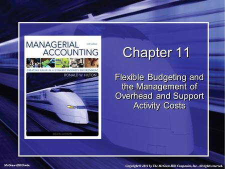 Chapter 11 Flexible Budgeting and the Management of Overhead and Support Activity Costs Chapter 11: Flexible Budgeting and the Management of Overhead and.