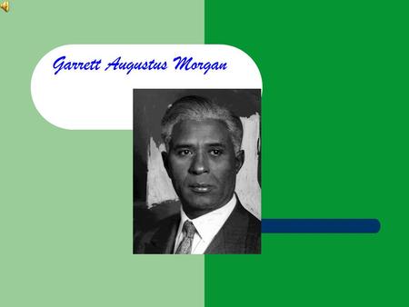 Garrett Augustus Morgan Early Life Garrett A. Morgan was born on March 4, 1877, in Paris, Kentucky, to former slaves Sydney Morgan and Elizabeth Reed.