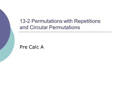13-2 Permutations with Repetitions and Circular Permutations