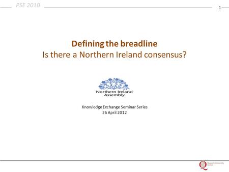 1 PSE 2010 Defining the breadline Is there a Northern Ireland consensus? Knowledge Exchange Seminar Series 26 April 2012.