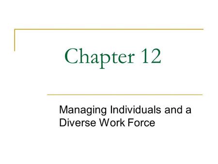 Chapter 12 Managing Individuals and a Diverse Work Force.