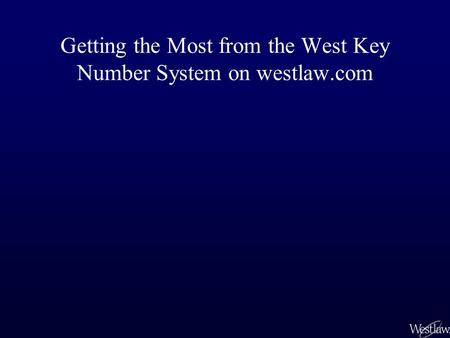 Getting the Most from the West Key Number System on westlaw.com.