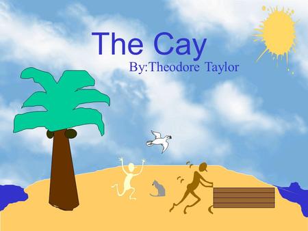 The Cay By:Theodore Taylor Character List Phillip Enright- he is eleven years old. He lives in Willemstad on the island of Curaco, the largest of the.