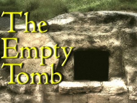 The church of Jesus Christ is built upon the Empty Tomb “As the church is too holy for a foundation of rottenness, so is it too real for a foundation.