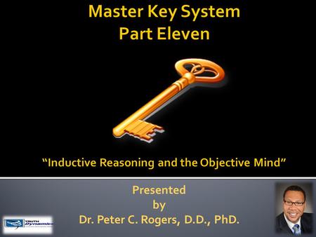 Presented by Dr. Peter C. Rogers, D.D., PhD.. Inductive Reasoning and The Objective Mind Your life is governed by law, it is in operation at all times;