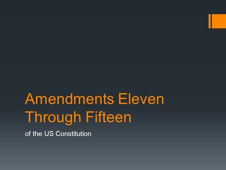 Amendments Eleven Through Fifteen of the US Constitution.