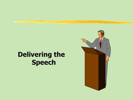 Delivering the Speech. Delivering a speech zQualities of Effective Delivery zThe Voice in Delivery zFace, Eyes, and Body in Delivery zDoes Delivery Really.