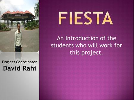 An Introduction of the students who will work for this project. Project Coordinator David Rahi.