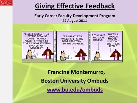 {{} Giving Effective Feedback Early Career Faculty Development Program 29 August 2011 Francine Montemurro, Boston University Ombuds www.bu.edu/ombuds.