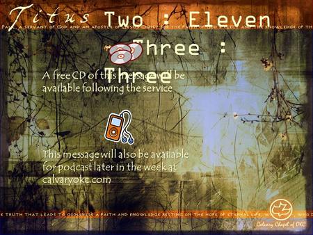 Two : Eleven – Three : Three A free CD of this message will be available following the service This message will also be available for podcast later in.