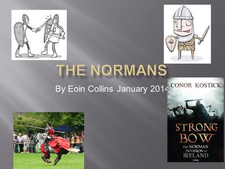 By Eoin Collins January 2014  When the Normans First started invading Ireland it was a two stage invasion. The invasion started on the First of May,