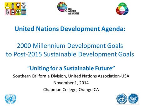 United Nations Development Agenda: 2000 Millennium Development Goals to Post-2015 Sustainable Development Goals “Uniting for a Sustainable Future” Southern.