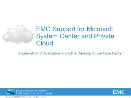 1© Copyright 2012 EMC Corporation. All rights reserved. EMC Solutions are Powered by Intel ® Xeon ® Processor Technology EMC Support for Microsoft System.