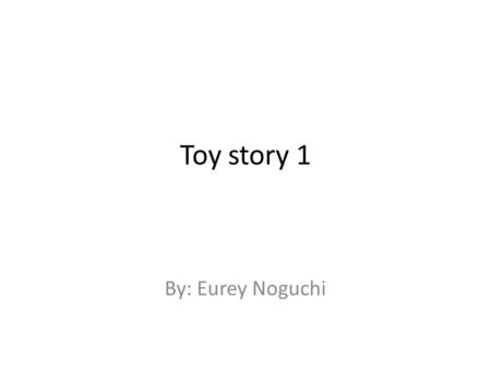 Toy story 1 By: Eurey Noguchi. Contents Characters (voice) Movie Summary Movie Facts Company Animation Facts Bibliography.