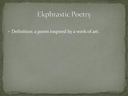 Ekphrastic Poetry Definition: a poem inspired by a work of art.