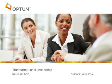 Transformational Leadership November, 2013 Andrew C. Sekel, Ph.D.