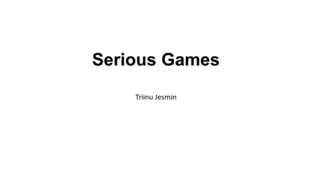 Serious Games Triinu Jesmin. What are serious games? Serious Games (SG) are games designed for a primary purpose other than pure entertainment, but have.