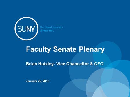 Faculty Senate Plenary Brian Hutzley- Vice Chancellor & CFO January 25, 2013.