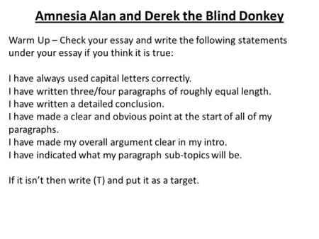Amnesia Alan and Derek the Blind Donkey Warm Up – Check your essay and write the following statements under your essay if you think it is true: I have.