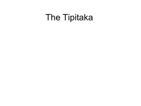 The Tipitaka This is the collection of Pali language texts, based on the teachings of the Buddha, which form the doctrinal foundation of Theravada Buddhism.