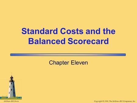 Copyright © 2008, The McGraw-Hill Companies, Inc.McGraw-Hill/Irwin Chapter Eleven Standard Costs and the Balanced Scorecard.