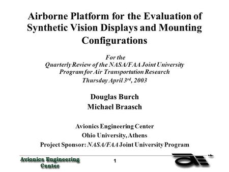 1 11 1 Airborne Platform for the Evaluation of Synthetic Vision Displays and Mounting Configurations For the Quarterly Review of the NASA/FAA Joint University.