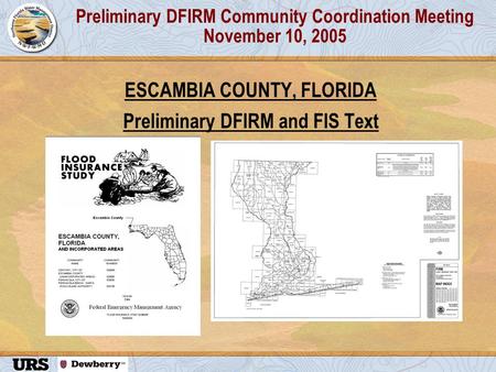 Preliminary DFIRM Community Coordination Meeting November 10, 2005 ESCAMBIA COUNTY, FLORIDA Preliminary DFIRM and FIS Text.