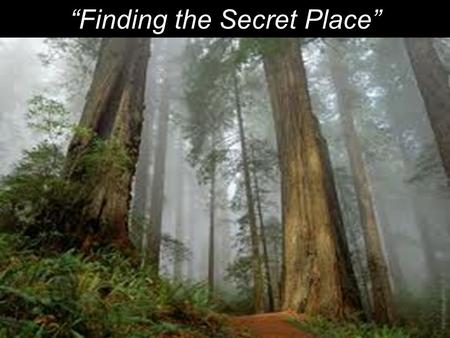 “Finding the Secret Place”