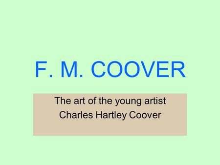 F. M. COOVER The art of the young artist Charles Hartley Coover.