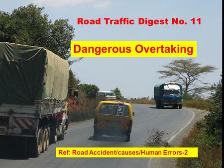 Road Traffic Digest No. 11 Ref: Road Accident/causes/Human Errors-2 Dangerous Overtaking.