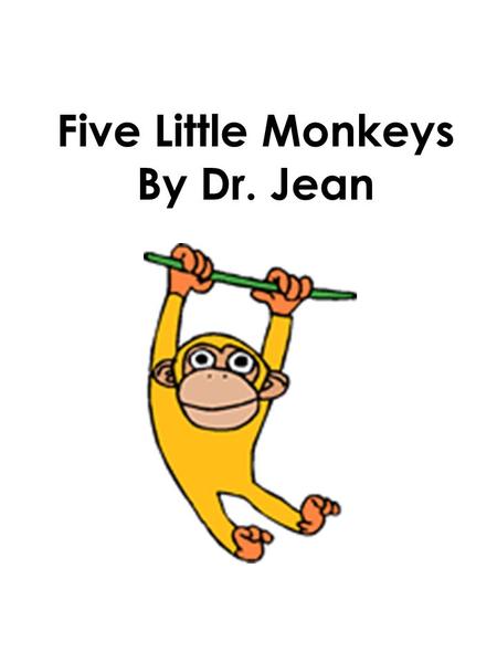 Five Little Monkeys By Dr. Jean.