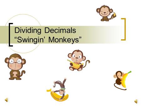 Dividing Decimals “Swingin’ Monkeys”