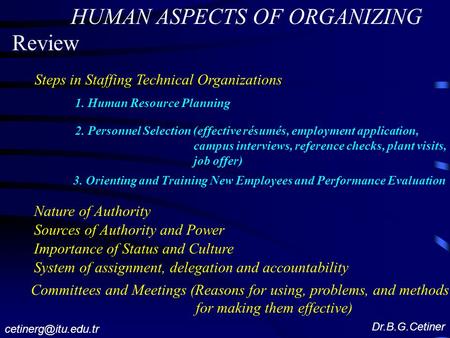 HUMAN ASPECTS OF ORGANIZING Review Steps in Staffing Technical Organizations 1. Human Resource Planning 2. Personnel Selection (effective résumés, employment.