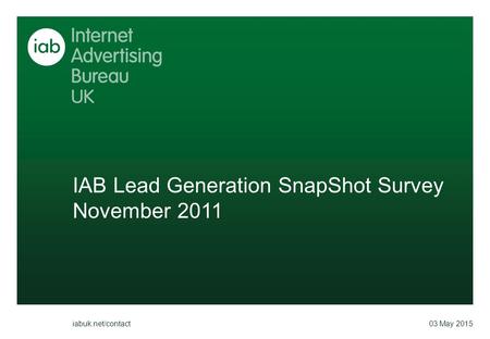 IAB Lead Generation SnapShot Survey November 2011 03 May 2015 iabuk.net/contact.