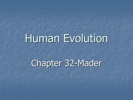 Human Evolution Chapter 32-Mader.