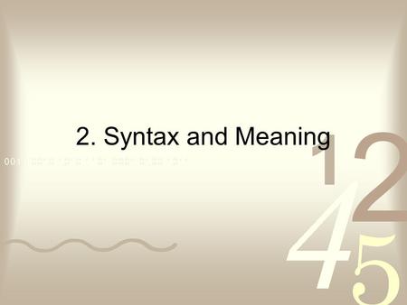 2. Syntax and Meaning. Contents Data Objects Matching Declarative meaning of Prolog Procedural meaning Example: monkey and banana Order of clauses and.