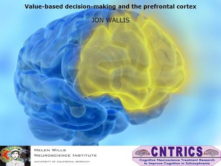 Value-based decision-making and the prefrontal cortex JON WALLIS.