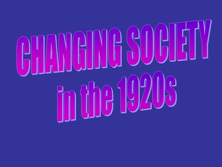 Learning Targets Predict what youth culture was like in the in the 1920s. Describe how life changed in the 1920s. Evaluate how changing life in the 1920s.